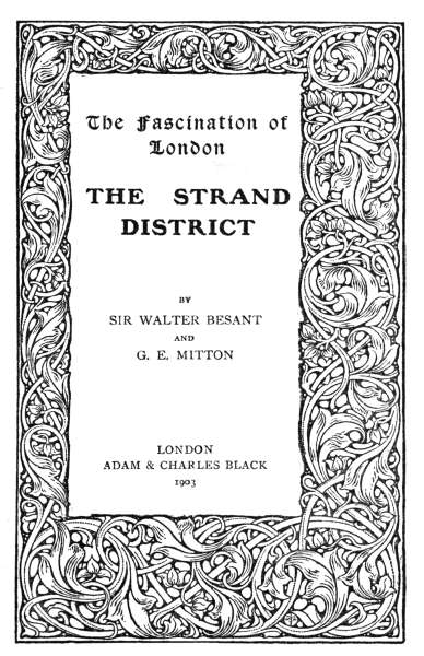 The Fascination of London

THE STRAND DISTRICT

BY SIR WALTER BESANT AND G. E. MITTON